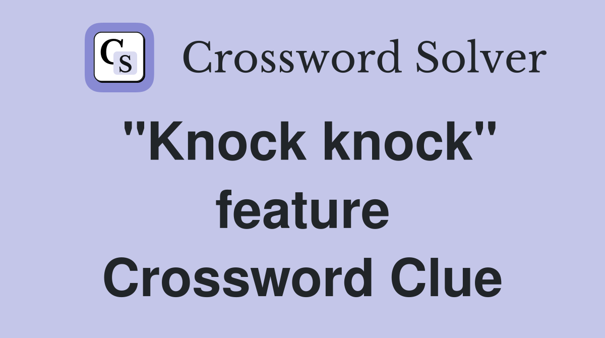 "Knock knock" feature Crossword Clue Answers Crossword Solver